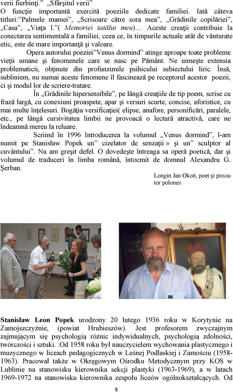 Opera autorului poeziei Venus dormind atinge aproape toate probleme vieţii umane şi fenomenele care se nasc pe Pământ.