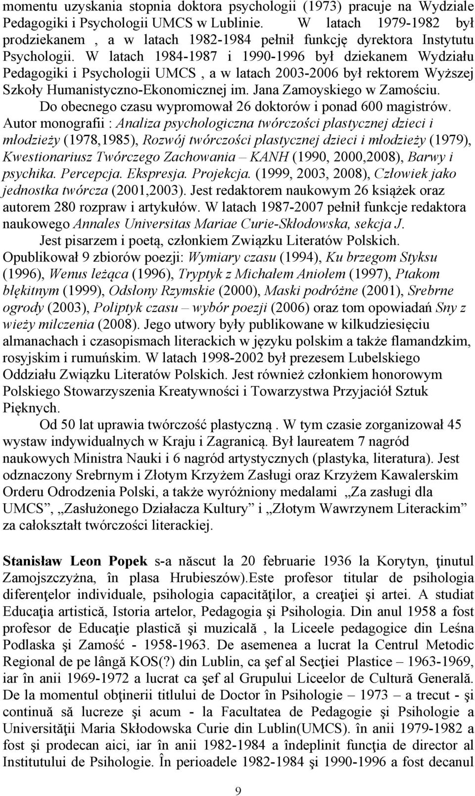 W latach 1984-1987 i 1990-1996 był dziekanem Wydziału Pedagogiki i Psychologii UMCS, a w latach 2003-2006 był rektorem Wyższej Szkoły Humanistyczno-Ekonomicznej im. Jana Zamoyskiego w Zamościu.