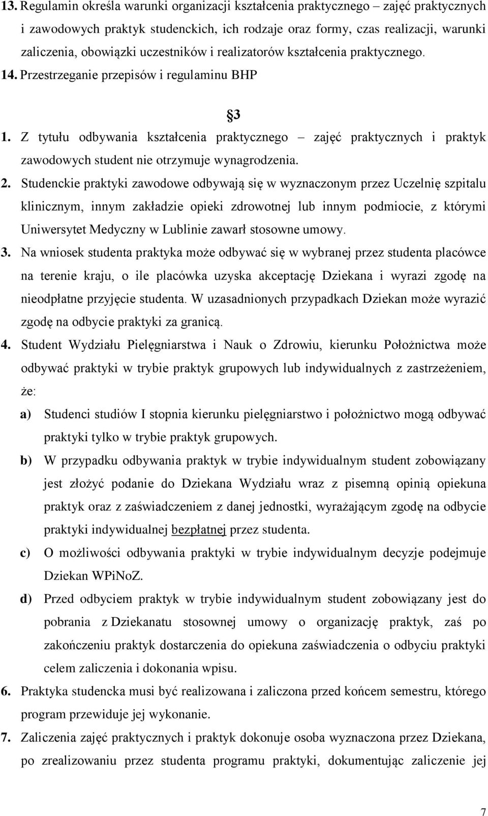 Z tytułu odbywania kształcenia praktycznego zajęć praktycznych i praktyk zawodowych student nie otrzymuje wynagrodzenia. 2.