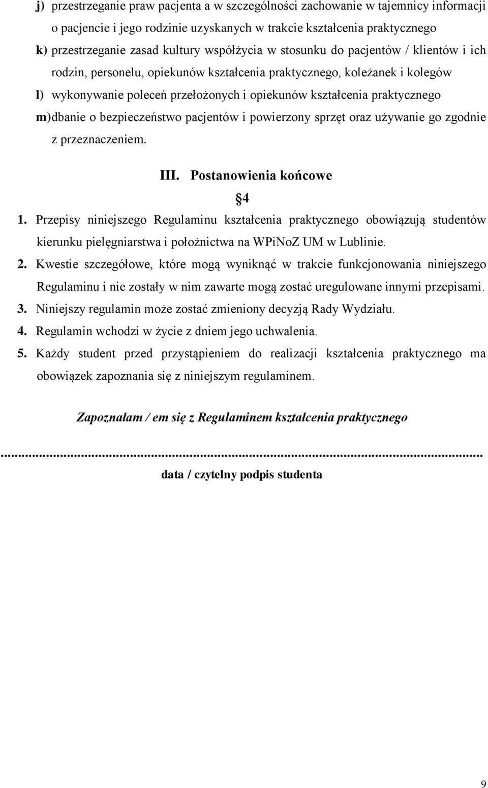 m) dbanie o bezpieczeństwo pacjentów i powierzony sprzęt oraz używanie go zgodnie z przeznaczeniem. III. Postanowienia końcowe 4 1.