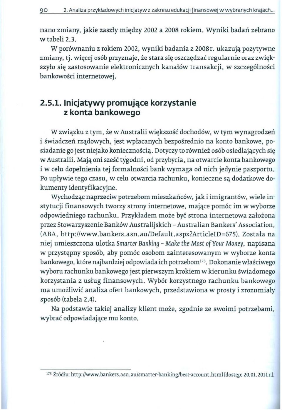 wi~cej os6b przyznaje, ze stara si~ oszcz~dzac regularnie oraz zwif:kszylo si~ zastosowanie elektronicznych kanal6w transakcji, w szczeg6lnosci bankowosci internetowej. 2.5.1. Inicjatywy promujc!