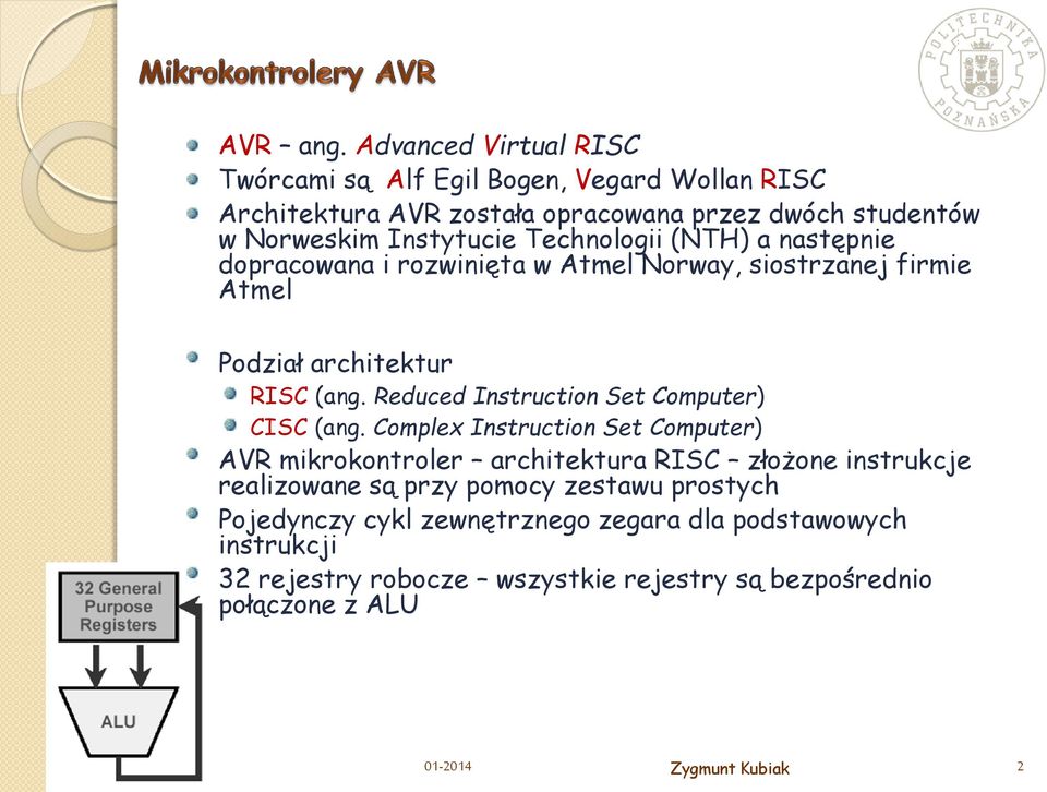 Technologii (NTH) a następnie dopracowana i rozwinięta w Atmel Norway, siostrzanej firmie Atmel Podział architektur RISC (ang.