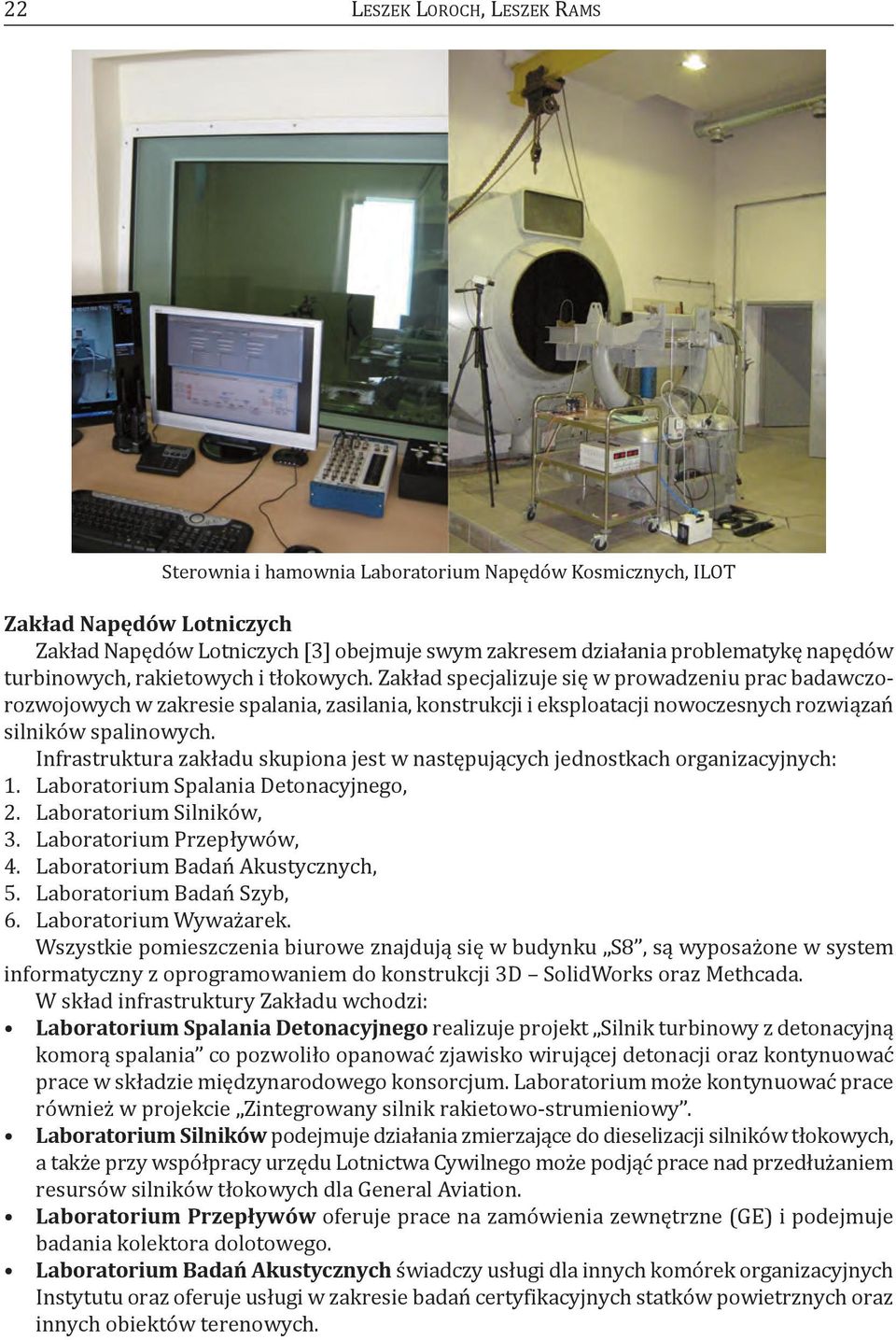 zakład specjalizuje się w prowadzeniu prac badawczorozwojowych w zakresie spalania, zasilania, konstrukcji i eksploatacji nowoczesnych rozwiązań silników spalinowych.