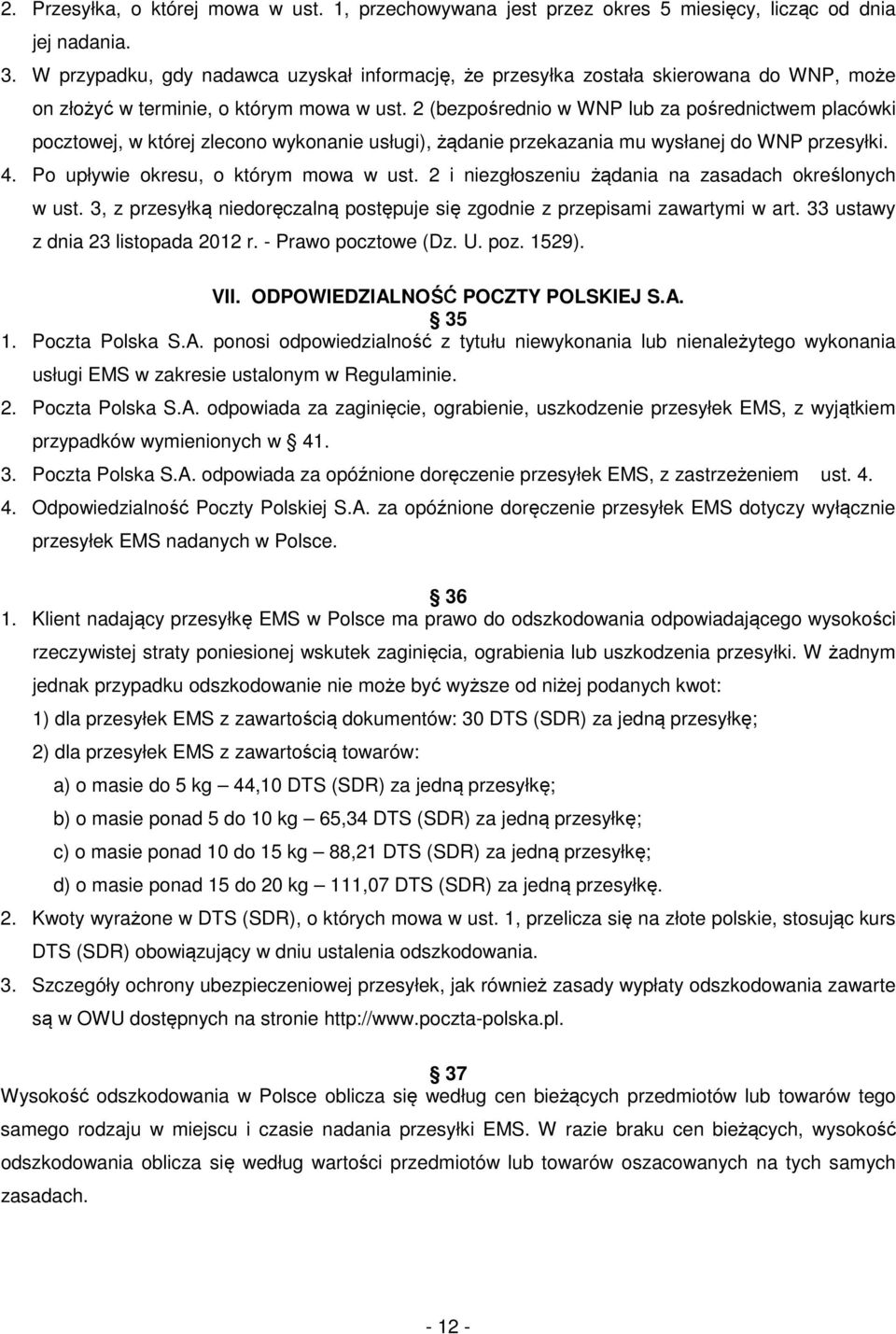 2 (bezpośrednio w WNP lub za pośrednictwem placówki pocztowej, w której zlecono wykonanie usługi), żądanie przekazania mu wysłanej do WNP przesyłki. 4. Po upływie okresu, o którym mowa w ust.