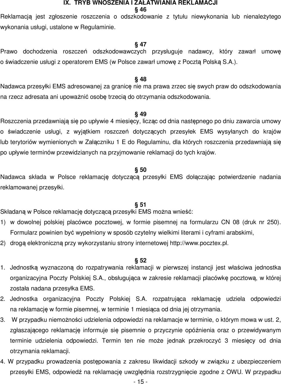 48 Nadawca przesyłki EMS adresowanej za granicę nie ma prawa zrzec się swych praw do odszkodowania na rzecz adresata ani upoważnić osobę trzecią do otrzymania odszkodowania.