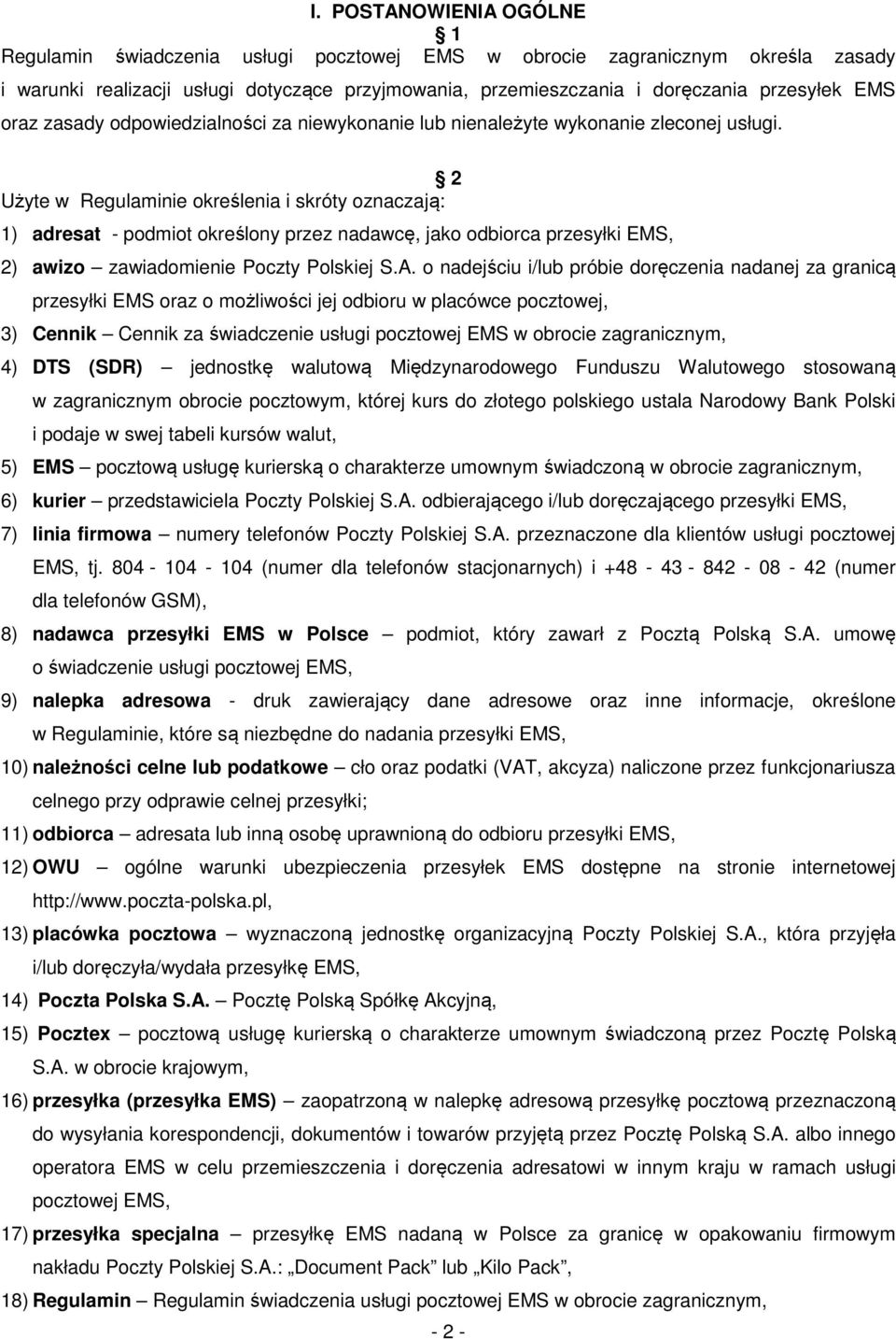 2 Użyte w Regulaminie określenia i skróty oznaczają: 1) adresat - podmiot określony przez nadawcę, jako odbiorca przesyłki EMS, 2) awizo zawiadomienie Poczty Polskiej S.A.