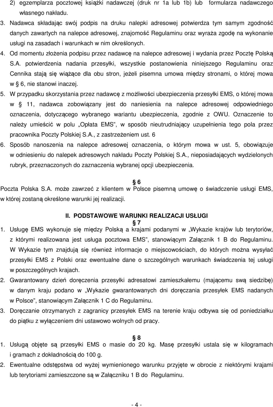 warunkach w nim określonych. 4. Od momentu złożenia podpisu przez nadawcę na nalepce adresowej i wydania przez Pocztę Polską S.A.