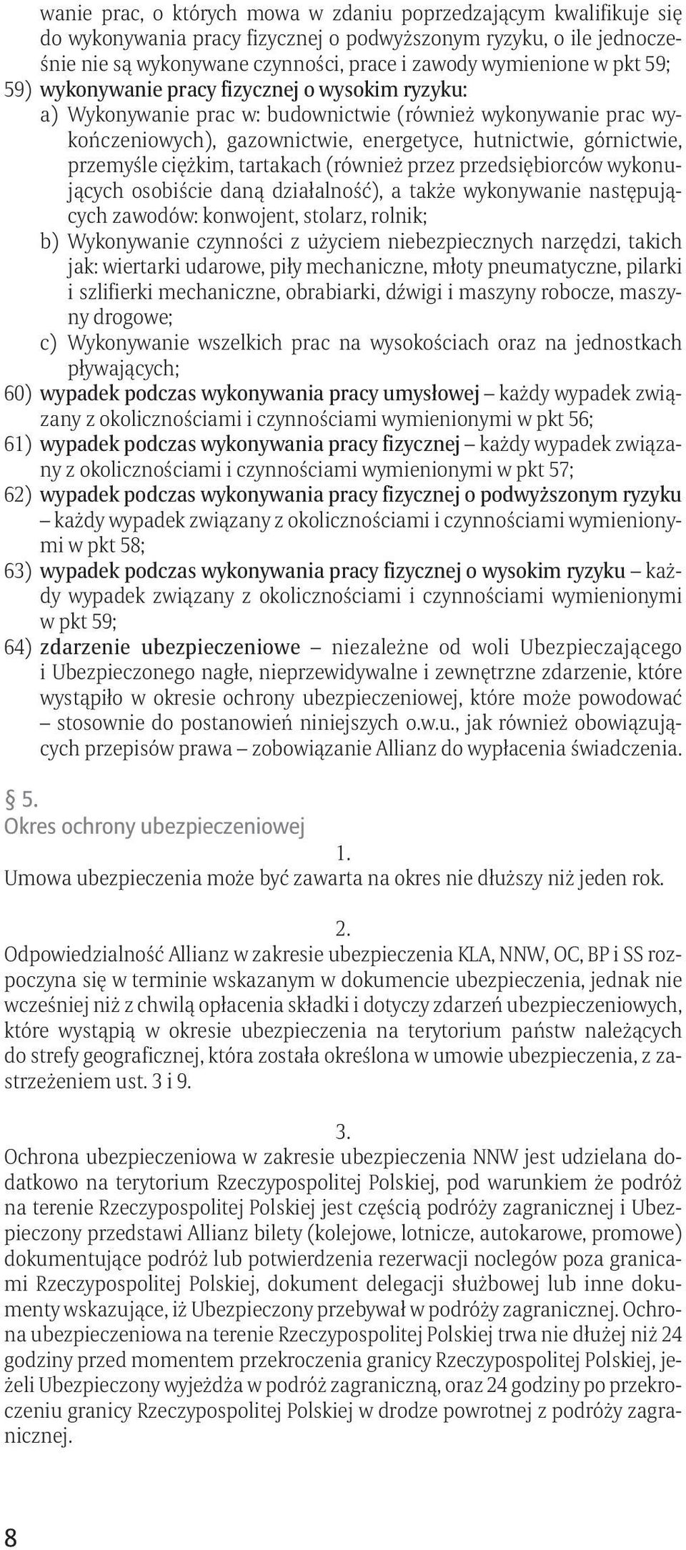 ciężkim, tartakach (również przez przedsiębiorców wykonujących osobiście daną działalność), a także wykonywanie następujących zawodów: konwojent, stolarz, rolnik; b) Wykonywanie czynności z użyciem