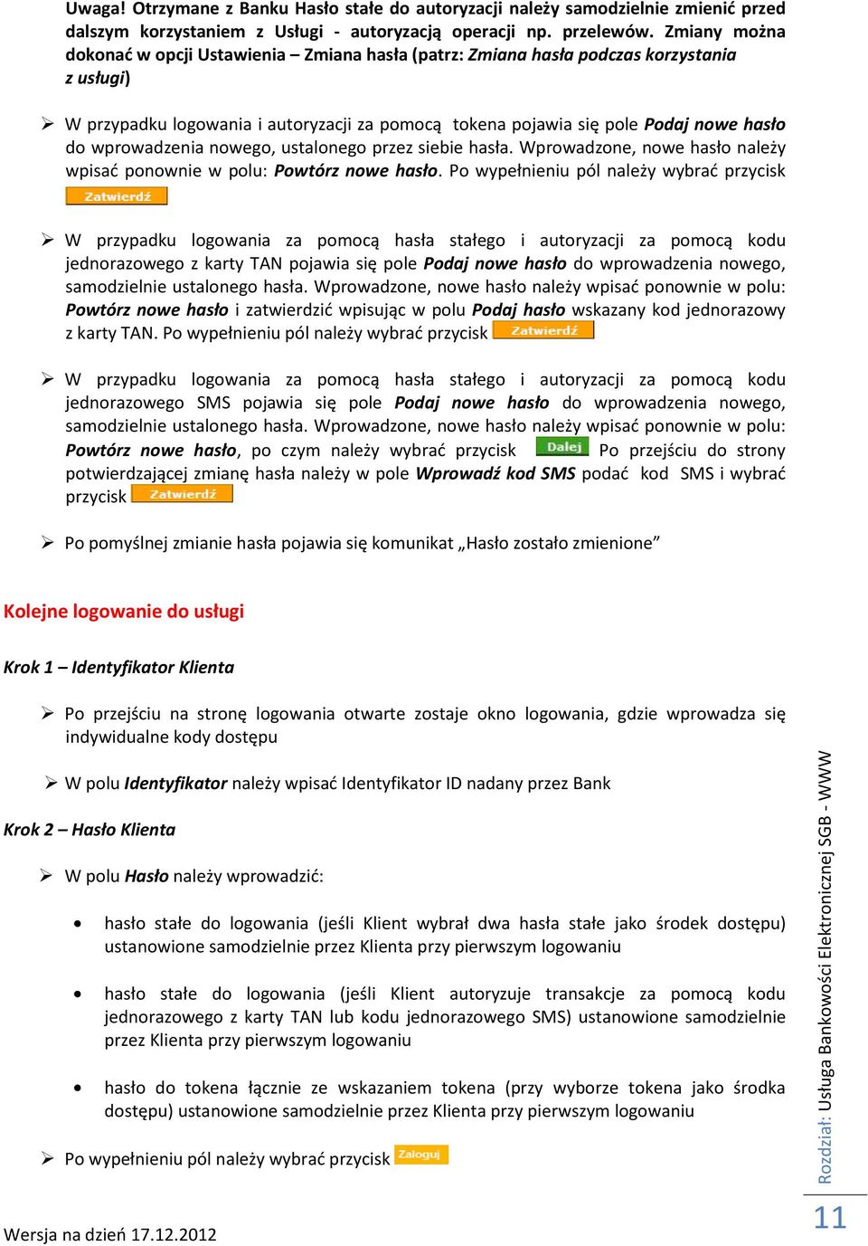 wprowadzenia nowego, ustalonego przez siebie hasła. Wprowadzone, nowe hasło należy wpisać ponownie w polu: Powtórz nowe hasło.