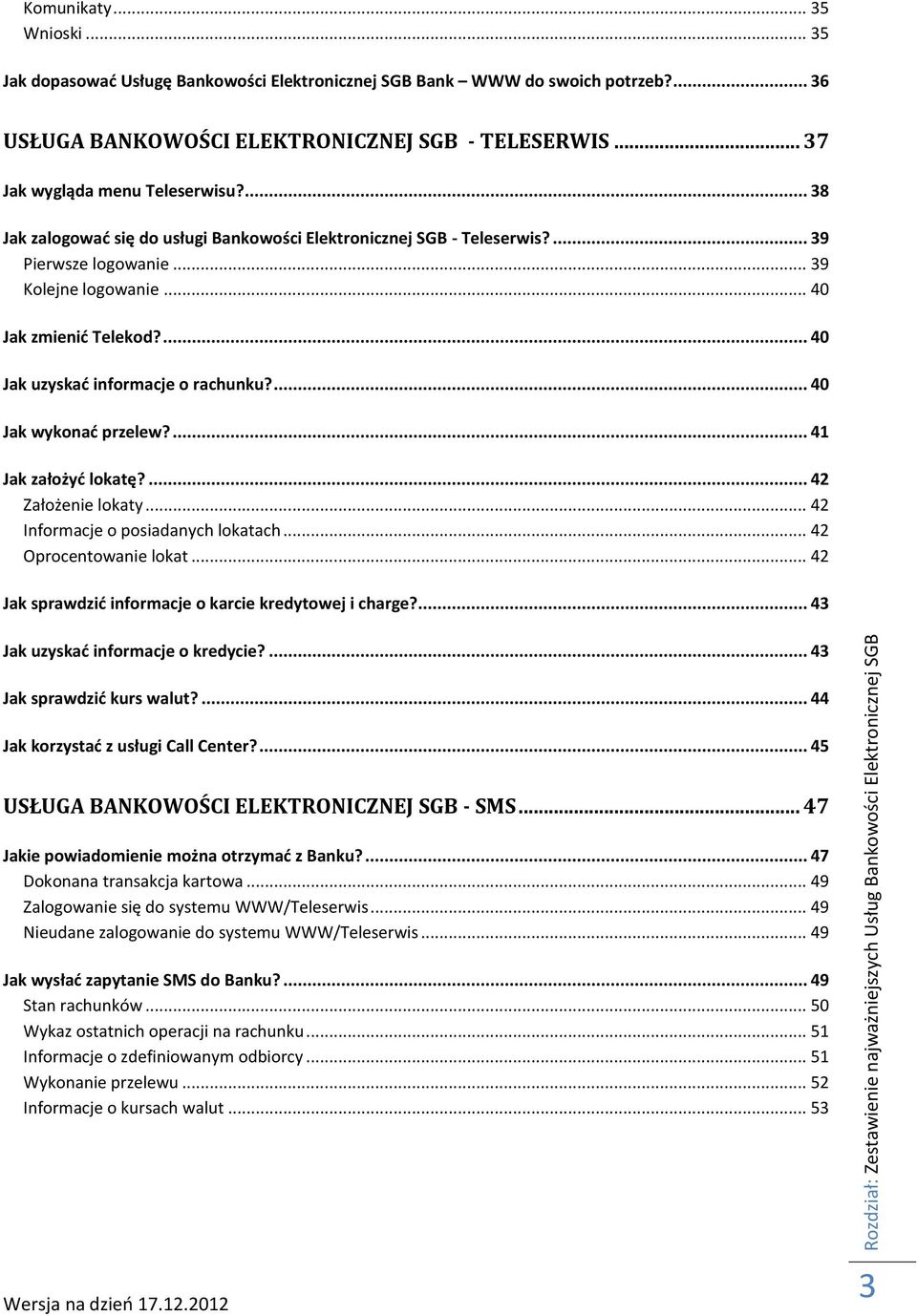 .. 39 Kolejne logowanie... 40 Jak zmienić Telekod?... 40 Jak uzyskać informacje o rachunku?... 40 Jak wykonać przelew?... 41 Jak założyć lokatę?... 42 Założenie lokaty.