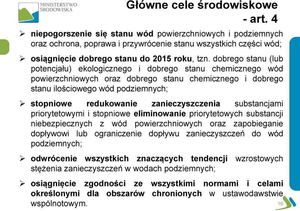 dobrego stanu (lub potencjału) ekologicznego i dobrego stanu chemicznego wód powierzchniowych oraz dobrego stanu chemicznego i dobrego stanu ilościowego wód podziemnych; stopniowe redukowanie