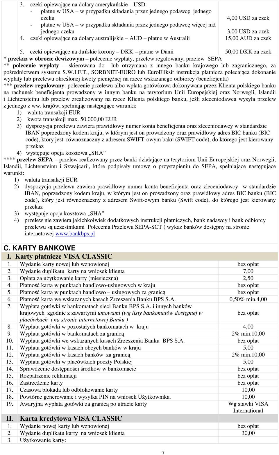 czeki opiewające na duńskie korony DKK płatne w Danii 50,00 DKK za czek * przekaz w obrocie dewizowym polecenie wypłaty, przelew regulowany, przelew SEPA ** polecenie wypłaty skierowana do lub