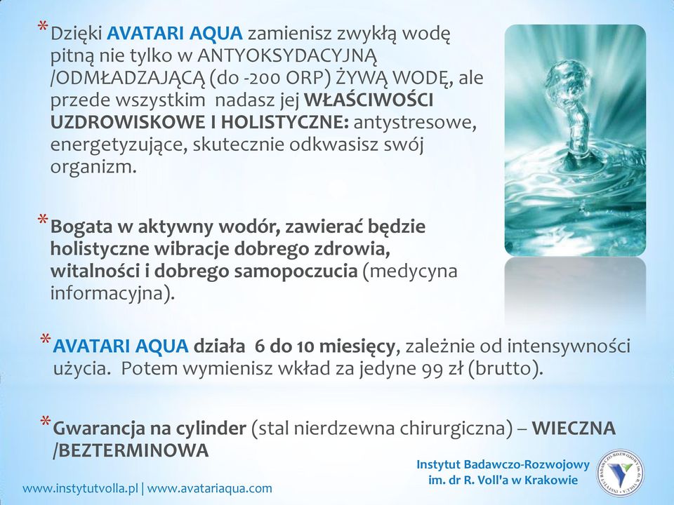 Bogata w aktywny wodór, zawierać będzie holistyczne wibracje dobrego zdrowia, witalności i dobrego samopoczucia (medycyna informacyjna).