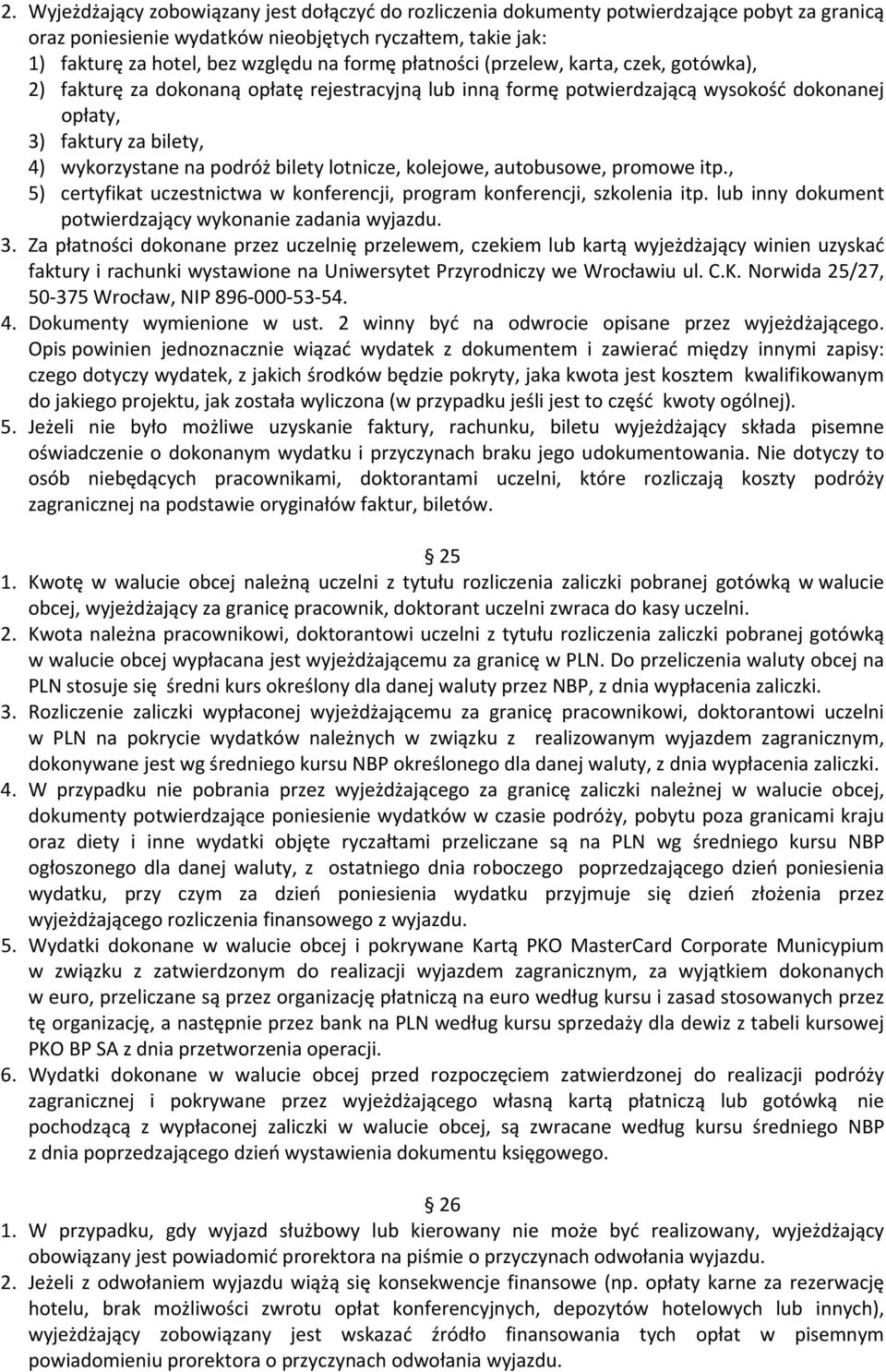 bilety lotnicze, kolejowe, autobusowe, promowe itp., 5) certyfikat uczestnictwa w konferencji, program konferencji, szkolenia itp. lub inny dokument potwierdzający wykonanie zadania wyjazdu. 3.