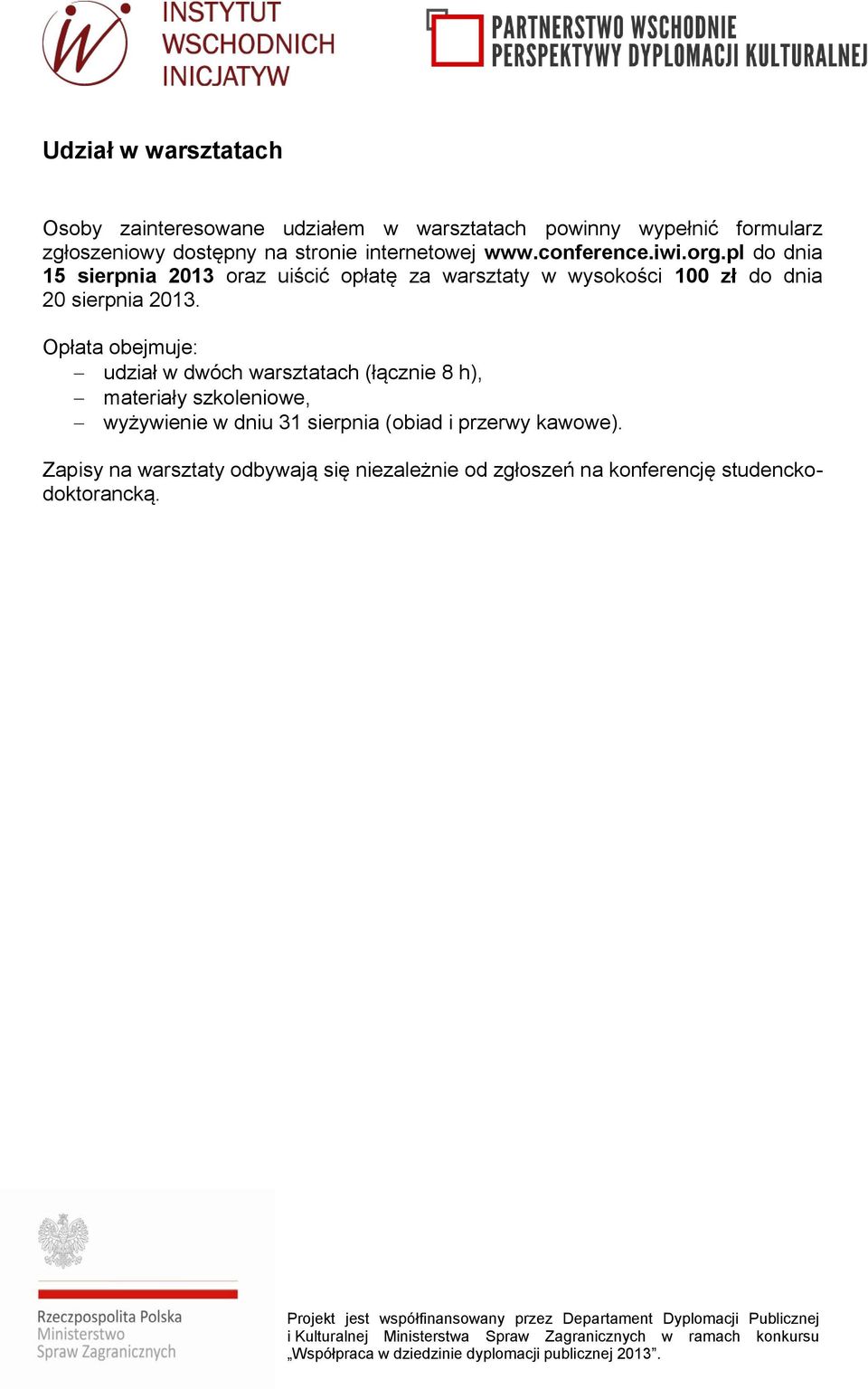 pl do dnia 15 sierpnia 2013 oraz uiścić opłatę za warsztaty w wysokości 100 zł do dnia 20 sierpnia 2013.