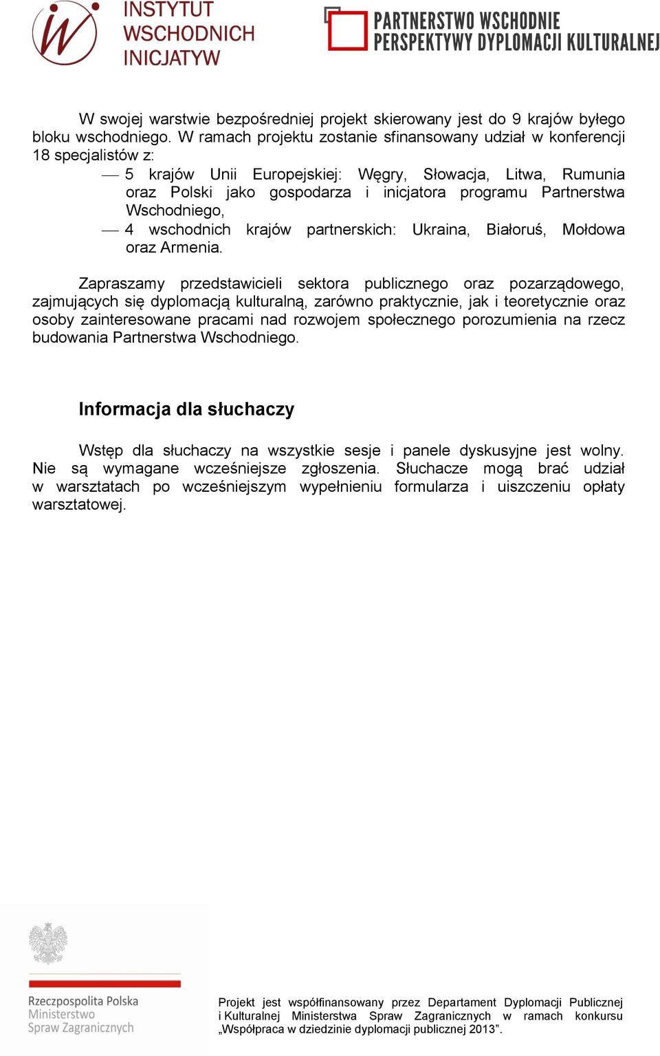 Partnerstwa Wschodniego, 4 wschodnich krajów partnerskich: Ukraina, Białoruś, Mołdowa oraz Armenia.