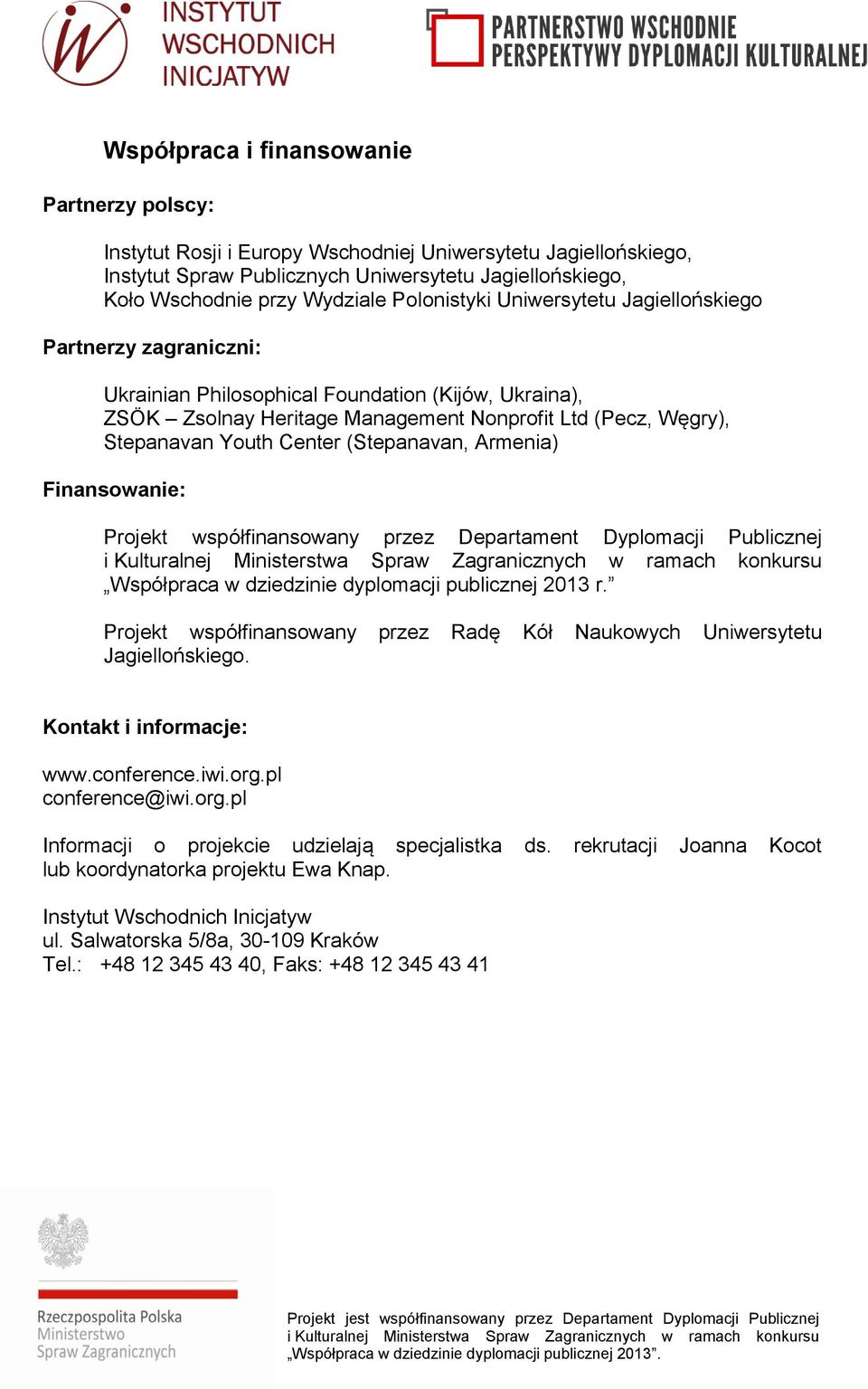 Center (Stepanavan, Armenia) Finansowanie: Projekt współfinansowany przez Departament Dyplomacji Publicznej Współpraca w dziedzinie dyplomacji publicznej 2013 r.