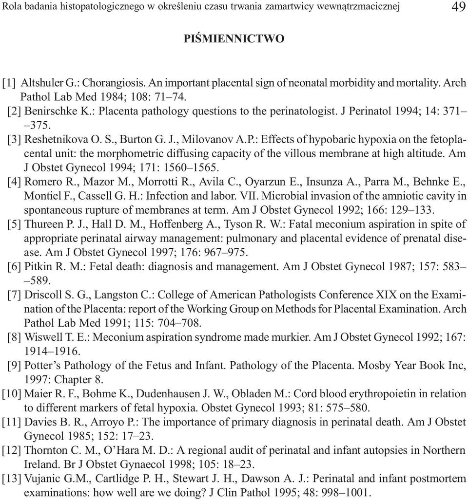 J Perinatol 1994; 14: 371 375. [3] Reshetnikova O. S., Burton G. J., Milovanov A.P.: Effects of hypobaric hypoxia on the fetoplacental unit: the morphometric diffusing capacity of the villous membrane at high altitude.