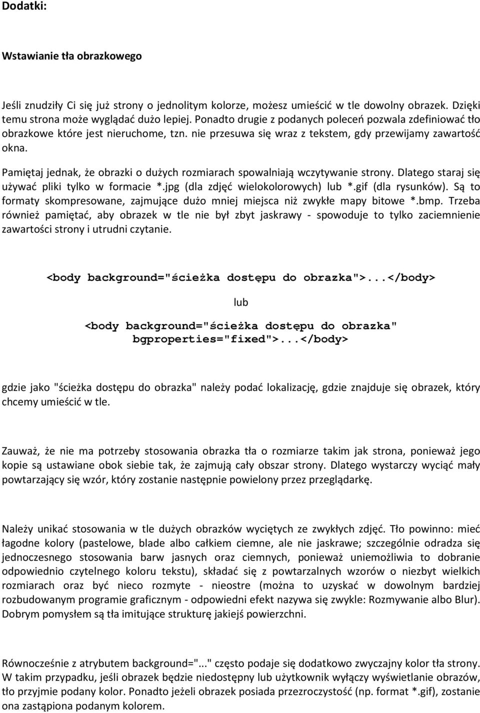 Pamiętaj jednak, że obrazki o dużych rozmiarach spowalniają wczytywanie strony. Dlatego staraj się używać pliki tylko w formacie *.jpg (dla zdjęć wielokolorowych) lub *.gif (dla rysunków).