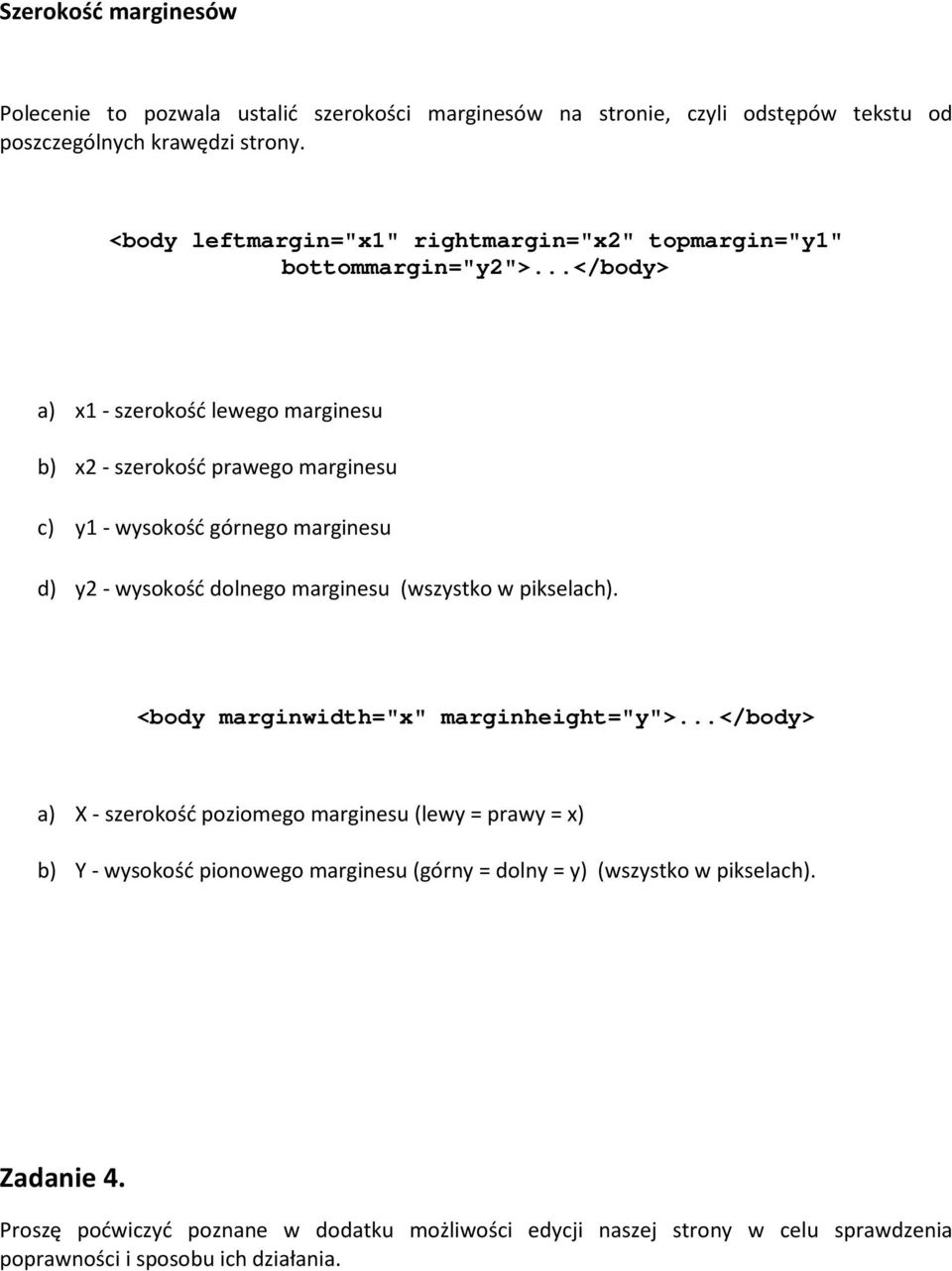 ..</body> a) x1 - szerokość lewego marginesu b) x2 - szerokość prawego marginesu c) y1 - wysokość górnego marginesu d) y2 - wysokość dolnego marginesu (wszystko w pikselach).