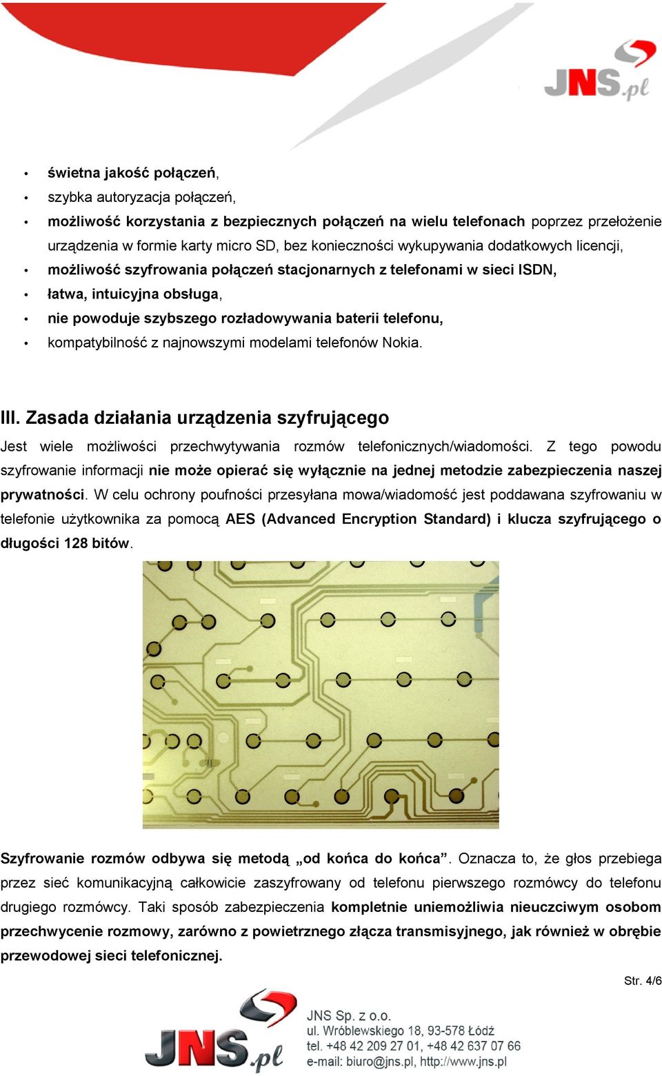 kompatybilność z najnowszymi modelami telefonów Nokia. III. Zasada działania urządzenia szyfrującego Jest wiele możliwości przechwytywania rozmów telefonicznych/wiadomości.