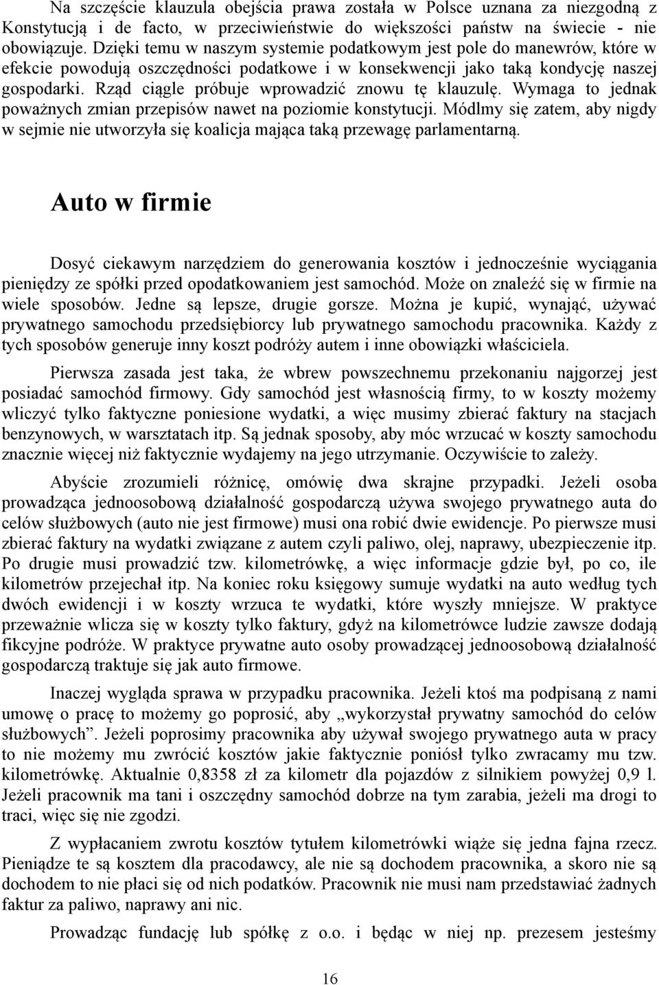 Rząd ciągle próbuje wprowadzić znowu tę klauzulę. Wymaga to jednak poważnych zmian przepisów nawet na poziomie konstytucji.