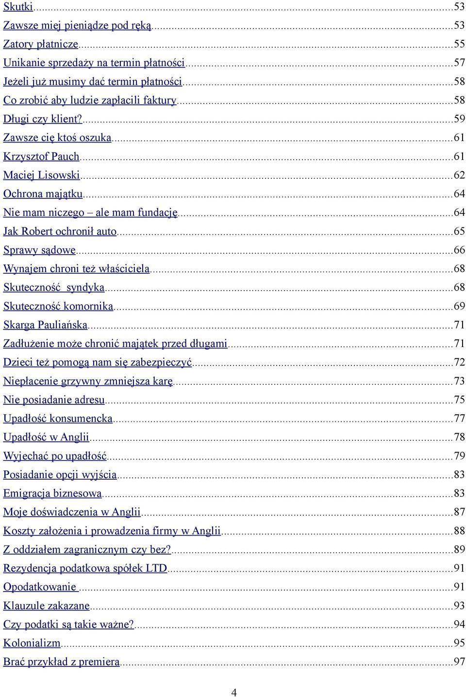 ..66 Wynajem chroni też właściciela...68 Skuteczność syndyka...68 Skuteczność komornika...69 Skarga Pauliańska...71 Zadłużenie może chronić majątek przed długami.