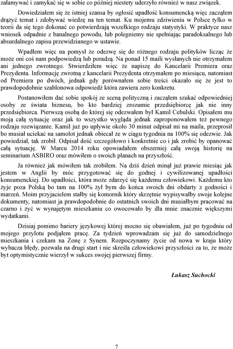 Ku mojemu zdziwieniu w Polsce tylko w teorii da się tego dokonać co potwierdzają wszelkiego rodzaju statystyki.