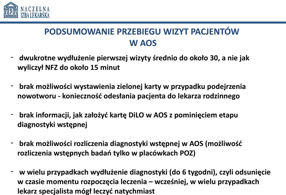 pominięciem etapu diagnostyki wstępnej - brak możliwości rozliczenia diagnostyki wstępnej w AOS (możliwość rozliczenia wstępnych badań tylko w placówkach POZ) - w wielu