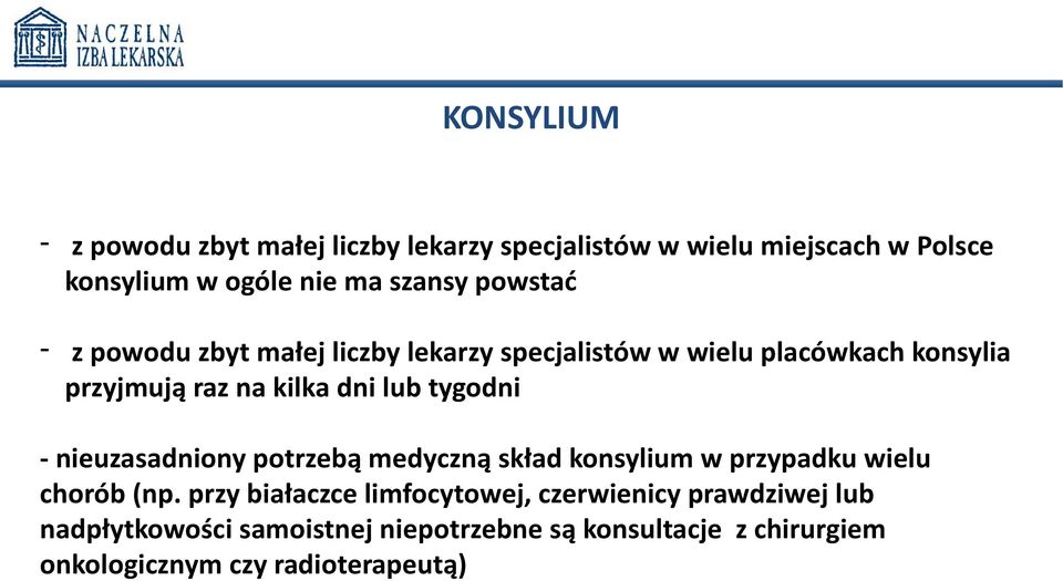 tygodni - nieuzasadniony potrzebą medyczną skład konsylium w przypadku wielu chorób (np.