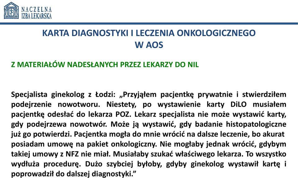 Może ją wystawić, gdy badanie histopatologiczne już go potwierdzi. Pacjentka mogła do mnie wrócić na dalsze leczenie, bo akurat posiadam umowę na pakiet onkologiczny.