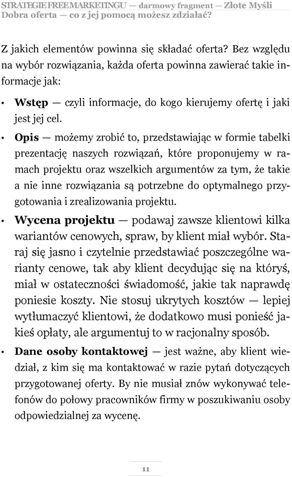 Opis możemy zrobić to, przedstawiając w formie tabelki prezentację naszych rozwiązań, które proponujemy w ramach projektu oraz wszelkich argumentów za tym, że takie a nie inne rozwiązania są