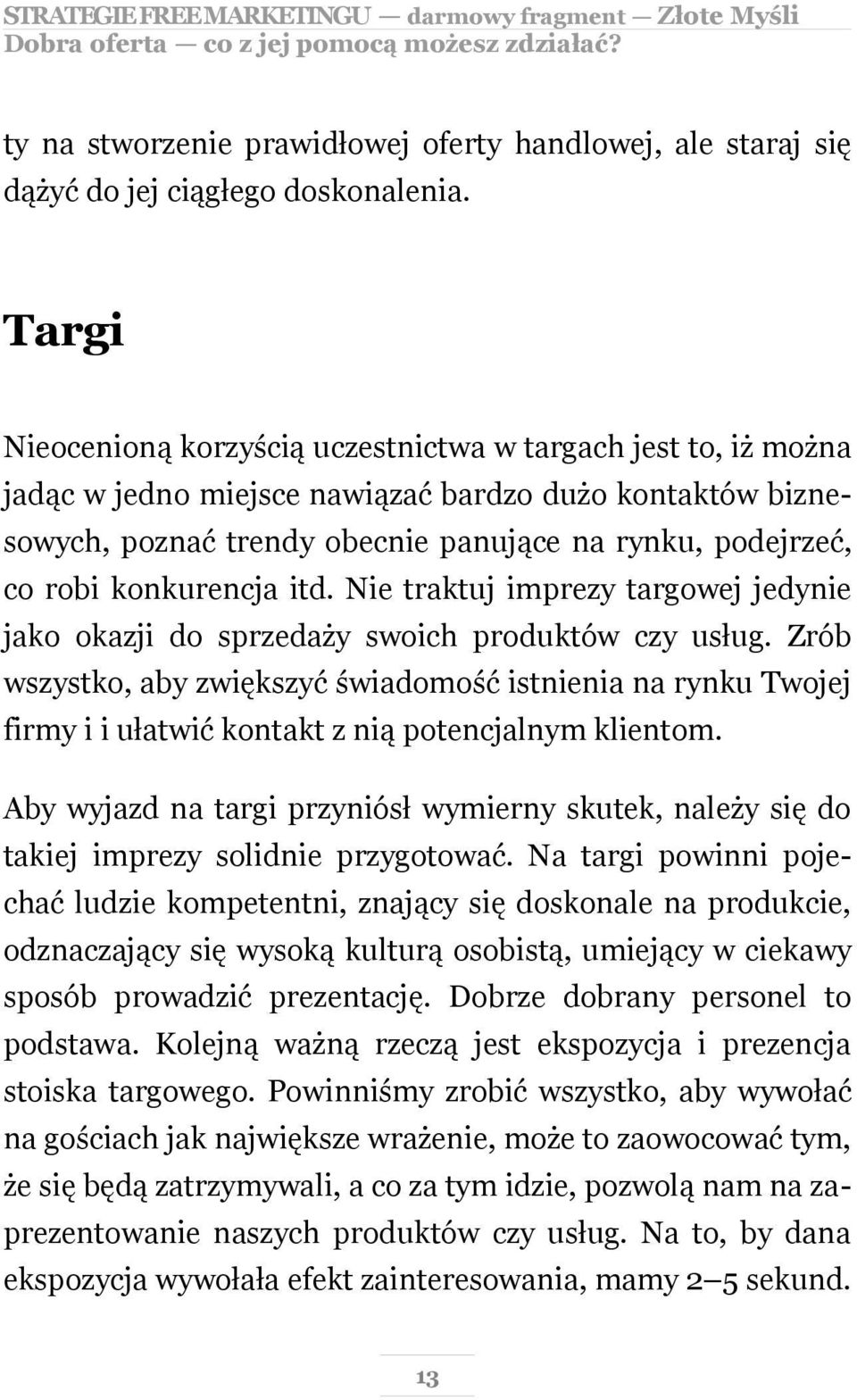 konkurencja itd. Nie traktuj imprezy targowej jedynie jako okazji do sprzedaży swoich produktów czy usług.