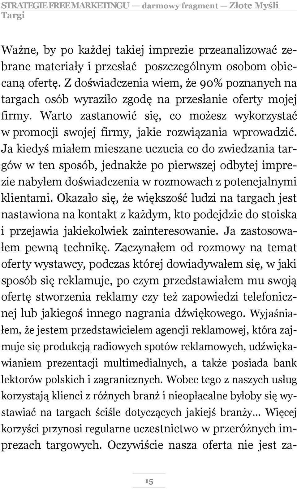 Warto zastanowić się, co możesz wykorzystać w promocji swojej firmy, jakie rozwiązania wprowadzić.