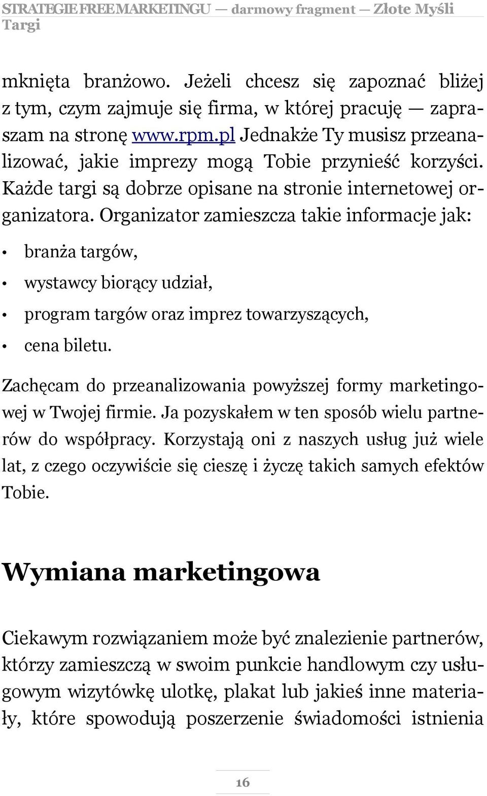 Organizator zamieszcza takie informacje jak: branża targów, wystawcy biorący udział, program targów oraz imprez towarzyszących, cena biletu.