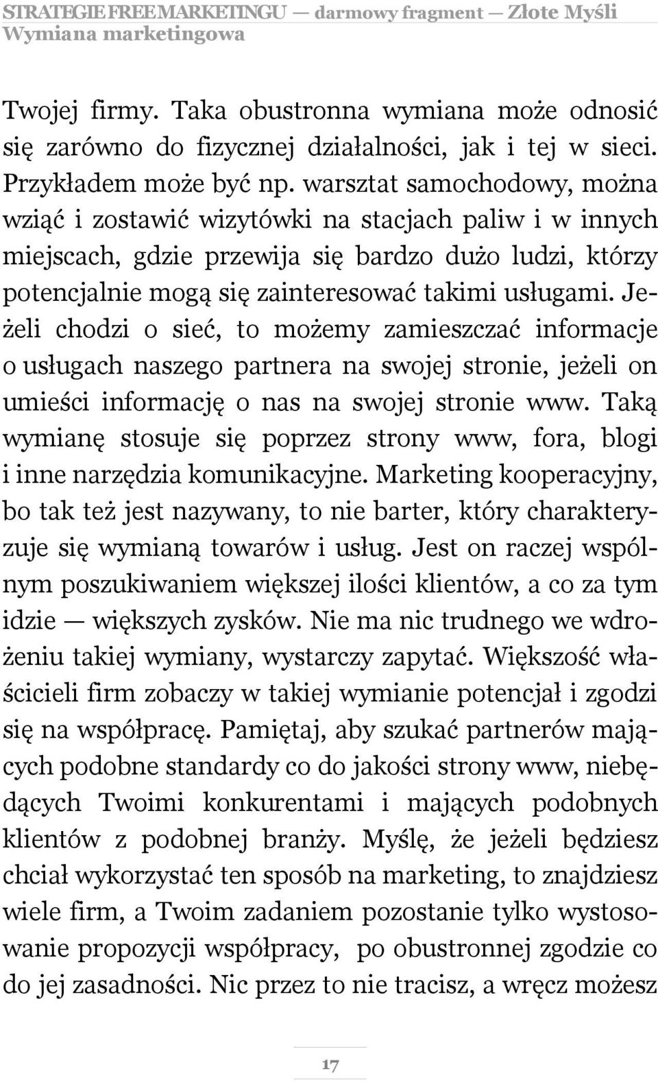 Jeżeli chodzi o sieć, to możemy zamieszczać informacje o usługach naszego partnera na swojej stronie, jeżeli on umieści informację o nas na swojej stronie www.