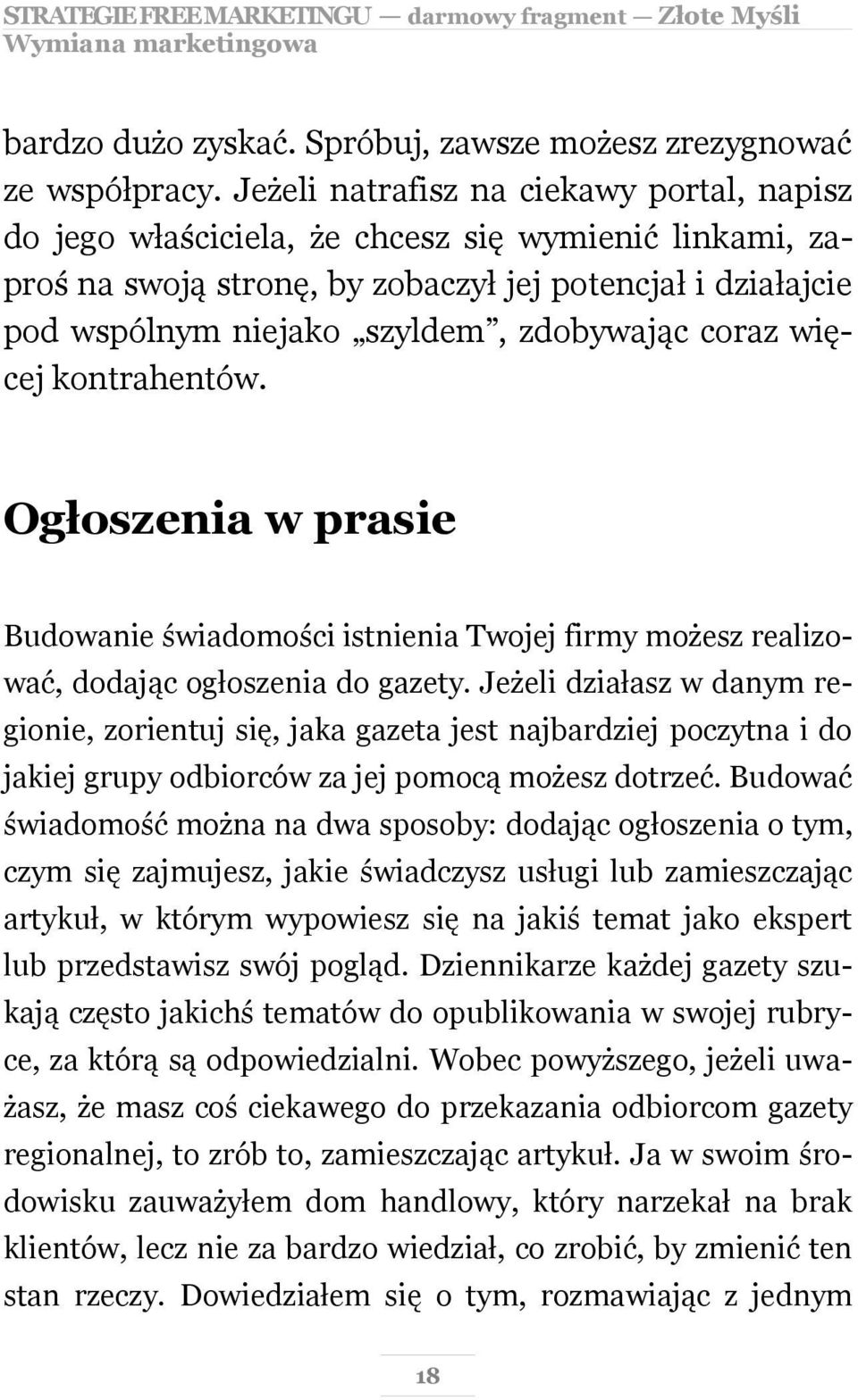 coraz więcej kontrahentów. Ogłoszenia w prasie Budowanie świadomości istnienia Twojej firmy możesz realizować, dodając ogłoszenia do gazety.