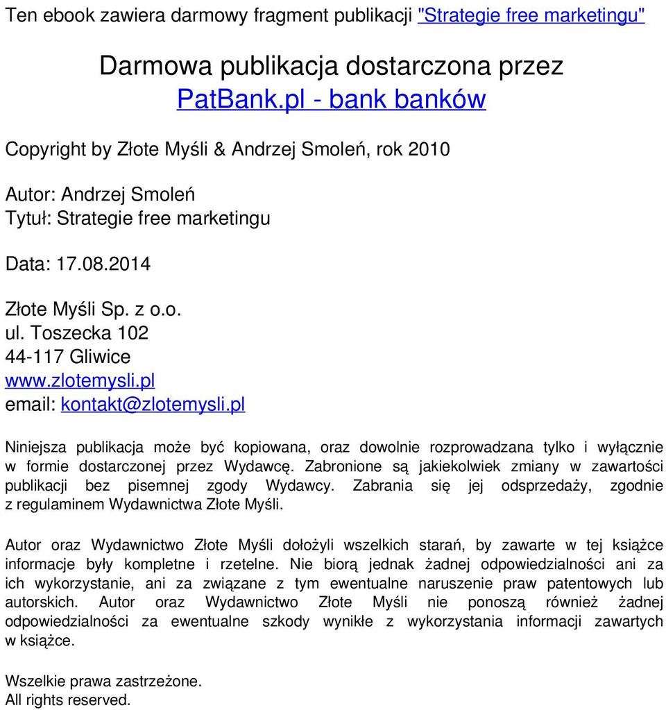 zlotemysli.pl email: kontakt@zlotemysli.pl Niniejsza publikacja może być kopiowana, oraz dowolnie rozprowadzana tylko i wyłącznie w formie dostarczonej przez Wydawcę.