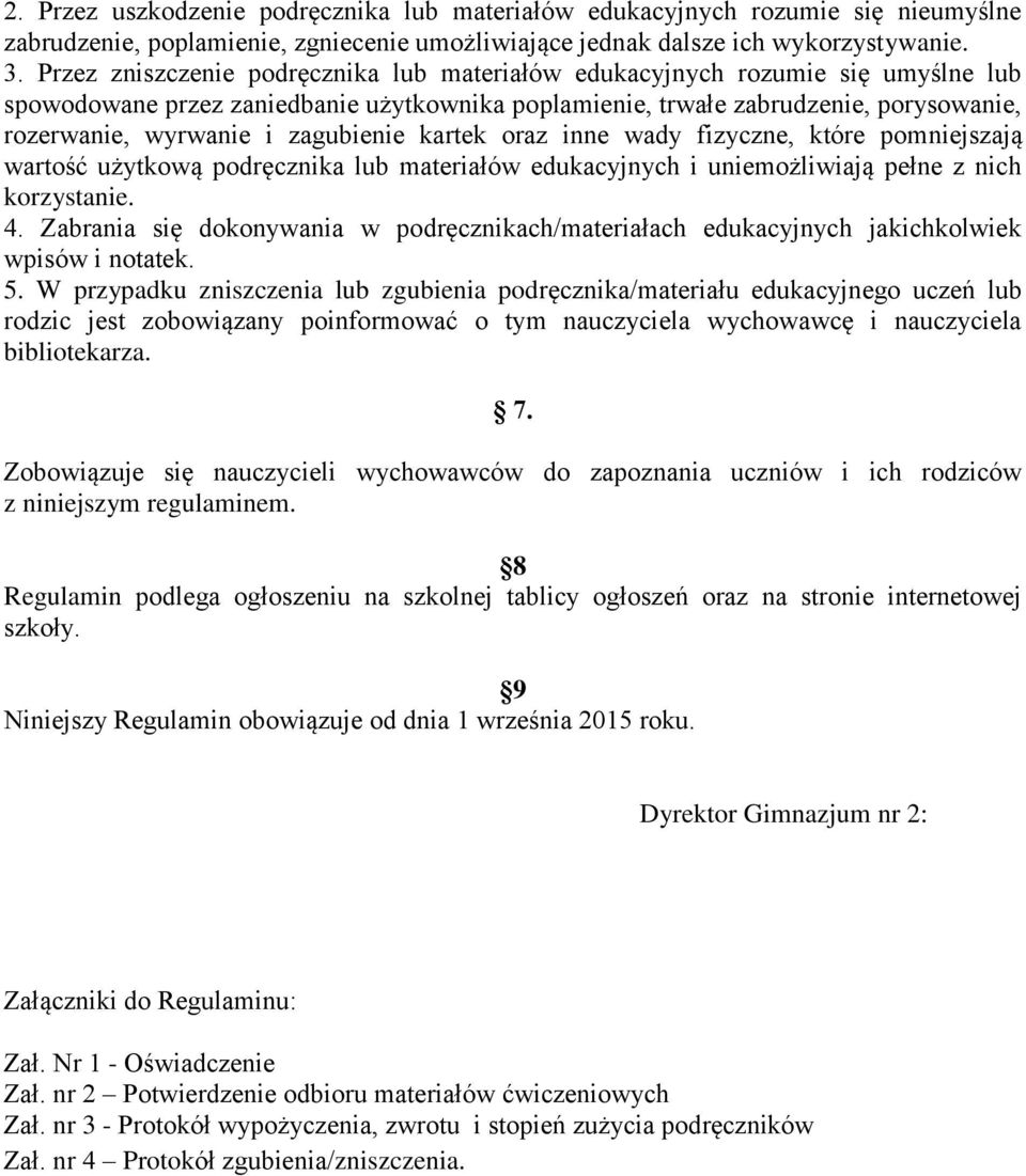 zagubienie kartek oraz inne wady fizyczne, które pomniejszają wartość użytkową podręcznika lub materiałów edukacyjnych i uniemożliwiają pełne z nich korzystanie. 4.