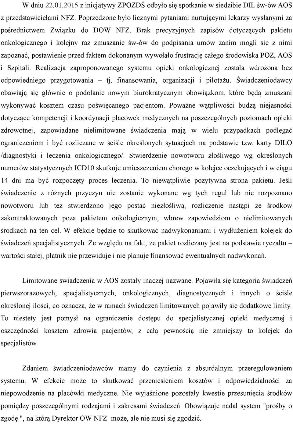 Brak precyzyjnych zapisów dotyczących pakietu onkologicznego i kolejny raz zmuszanie św-ów do podpisania umów zanim mogli się z nimi zapoznać, postawienie przed faktem dokonanym wywołało frustrację