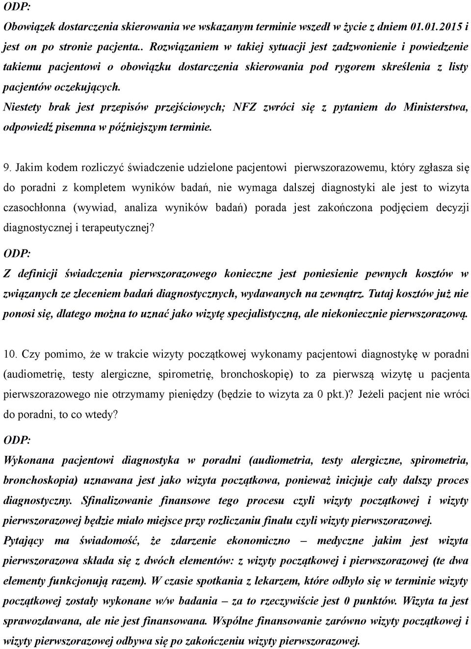 Niestety brak jest przepisów przejściowych; NFZ zwróci się z pytaniem do Ministerstwa, odpowiedź pisemna w późniejszym terminie. 9.