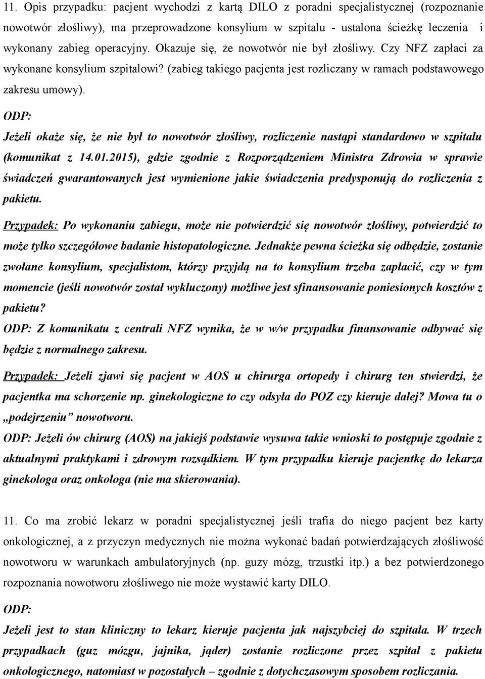 Jeżeli okaże się, że nie był to nowotwór złośliwy, rozliczenie nastąpi standardowo w szpitalu (komunikat z 14.01.