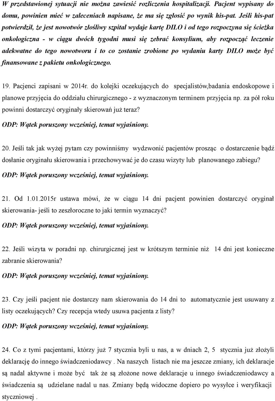 adekwatne do tego nowotworu i to co zostanie zrobione po wydaniu karty DILO może być finansowane z pakietu onkologicznego. 19. Pacjenci zapisani w 2014r.