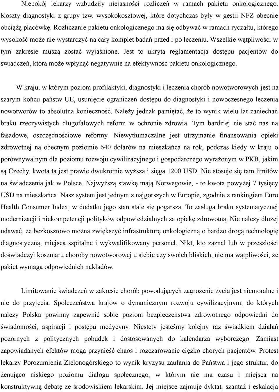 Wszelkie wątpliwości w tym zakresie muszą zostać wyjaśnione. Jest to ukryta reglamentacja dostępu pacjentów do świadczeń, która może wpłynąć negatywnie na efektywność pakietu onkologicznego.