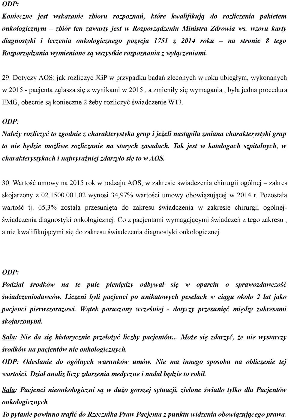 Dotyczy AOS: jak rozliczyć JGP w przypadku badań zleconych w roku ubiegłym, wykonanych w 2015 - pacjenta zgłasza się z wynikami w 2015, a zmieniły się wymagania, była jedna procedura EMG, obecnie są