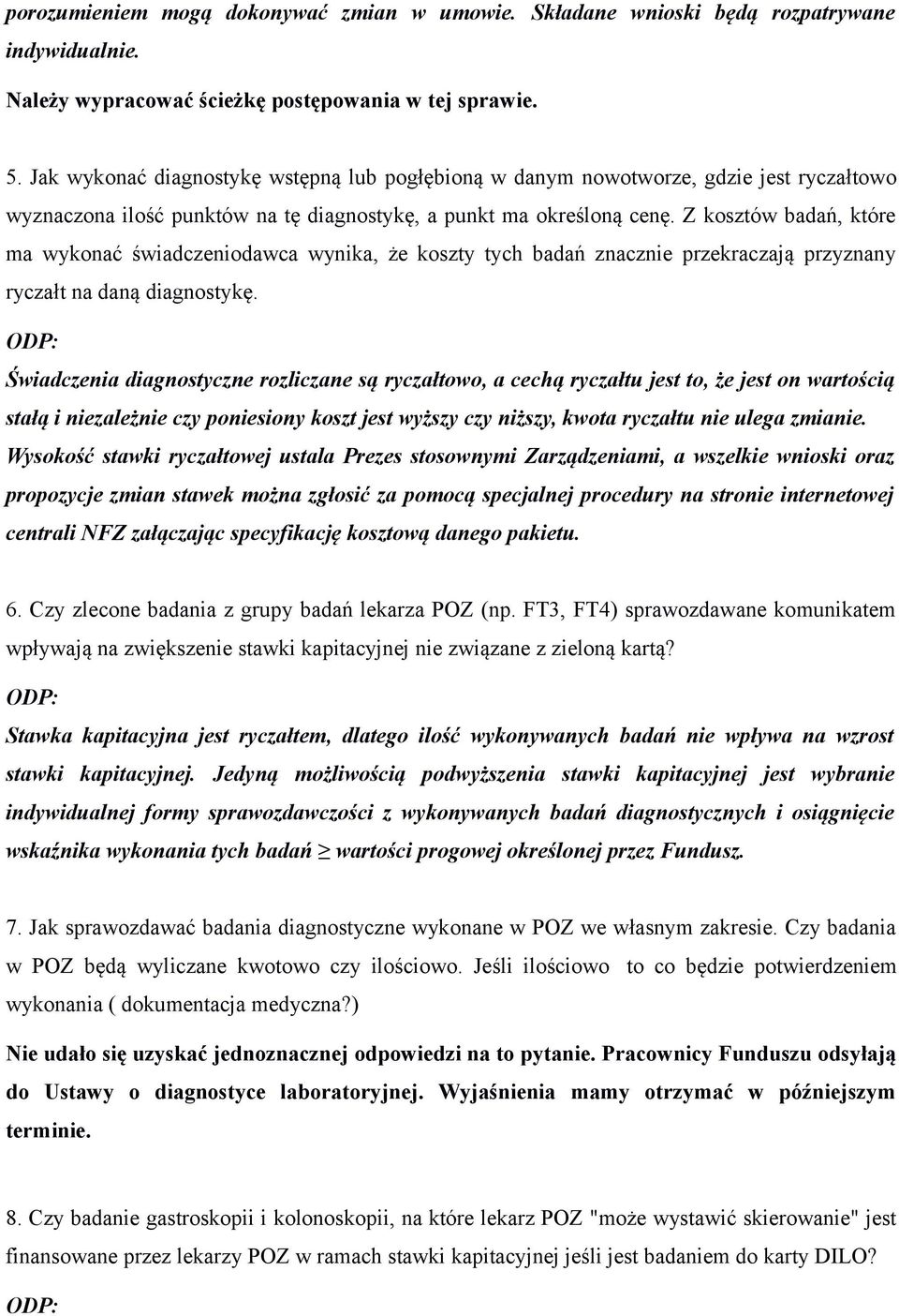 Z kosztów badań, które ma wykonać świadczeniodawca wynika, że koszty tych badań znacznie przekraczają przyznany ryczałt na daną diagnostykę.