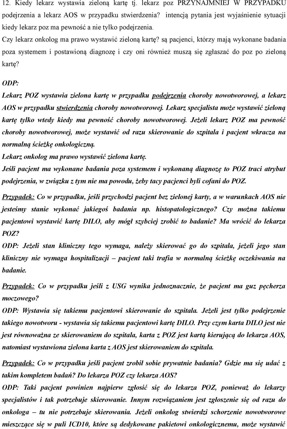 są pacjenci, którzy mają wykonane badania poza systemem i postawioną diagnozę i czy oni również muszą się zgłaszać do poz po zieloną kartę?