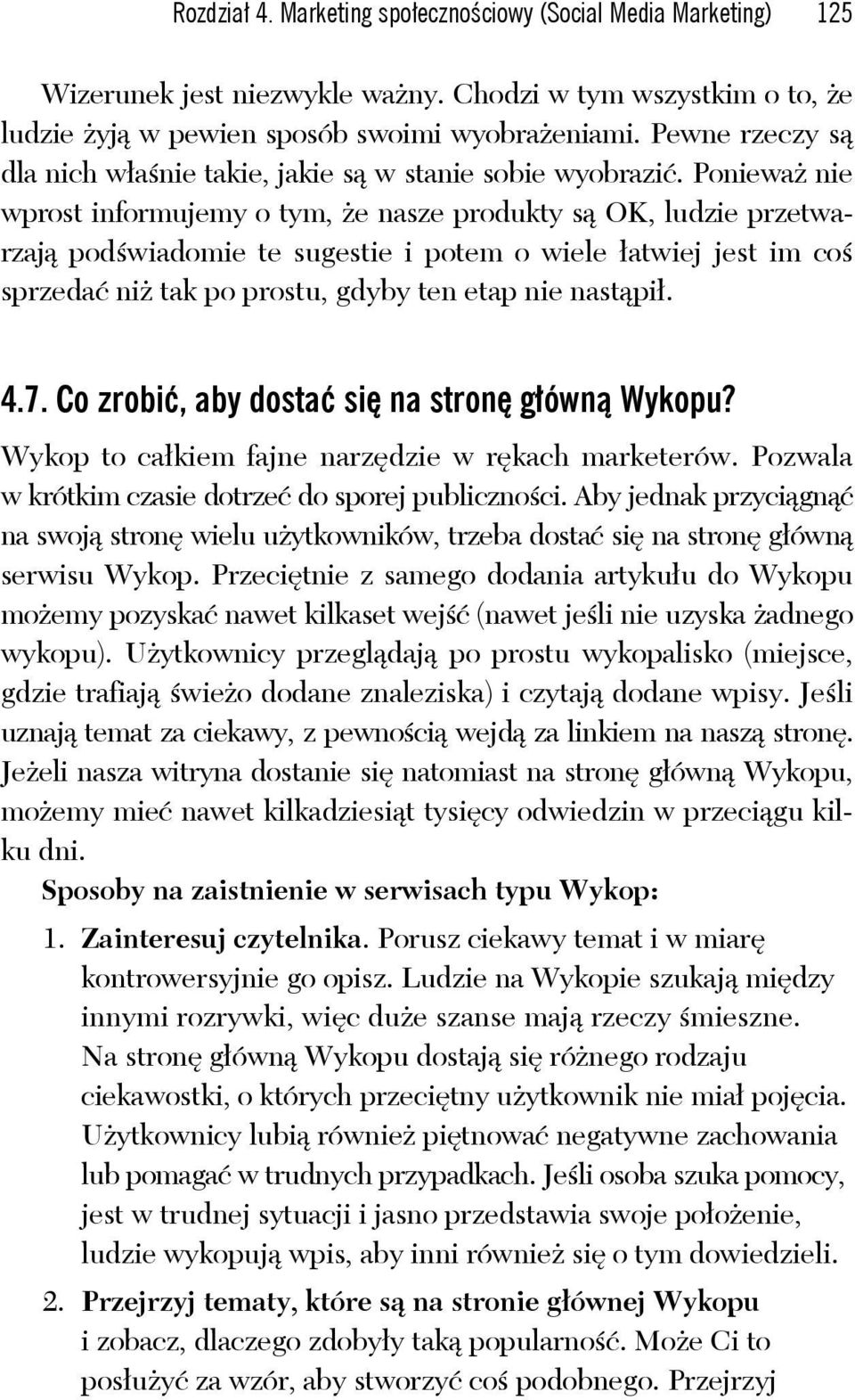 Ponieważ nie wprost informujemy o tym, że nasze produkty są OK, ludzie przetwarzają podświadomie te sugestie i potem o wiele łatwiej jest im coś sprzedać niż tak po prostu, gdyby ten etap nie