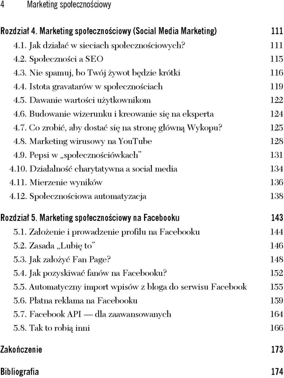 Co zrobić, aby dostać się na stronę główną Wykopu? 125 4.8. Marketing wirusowy na YouTube 128 4.9. Pepsi w społecznościówkach 131 4.10. Działalność charytatywna a social media 134 4.11.