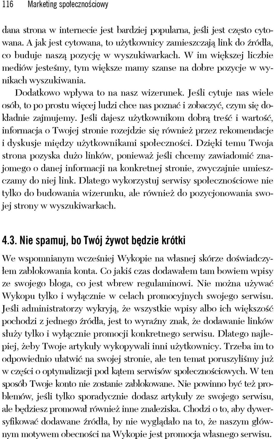 W im większej liczbie mediów jesteśmy, tym większe mamy szanse na dobre pozycje w wynikach wyszukiwania. Dodatkowo wpływa to na nasz wizerunek.